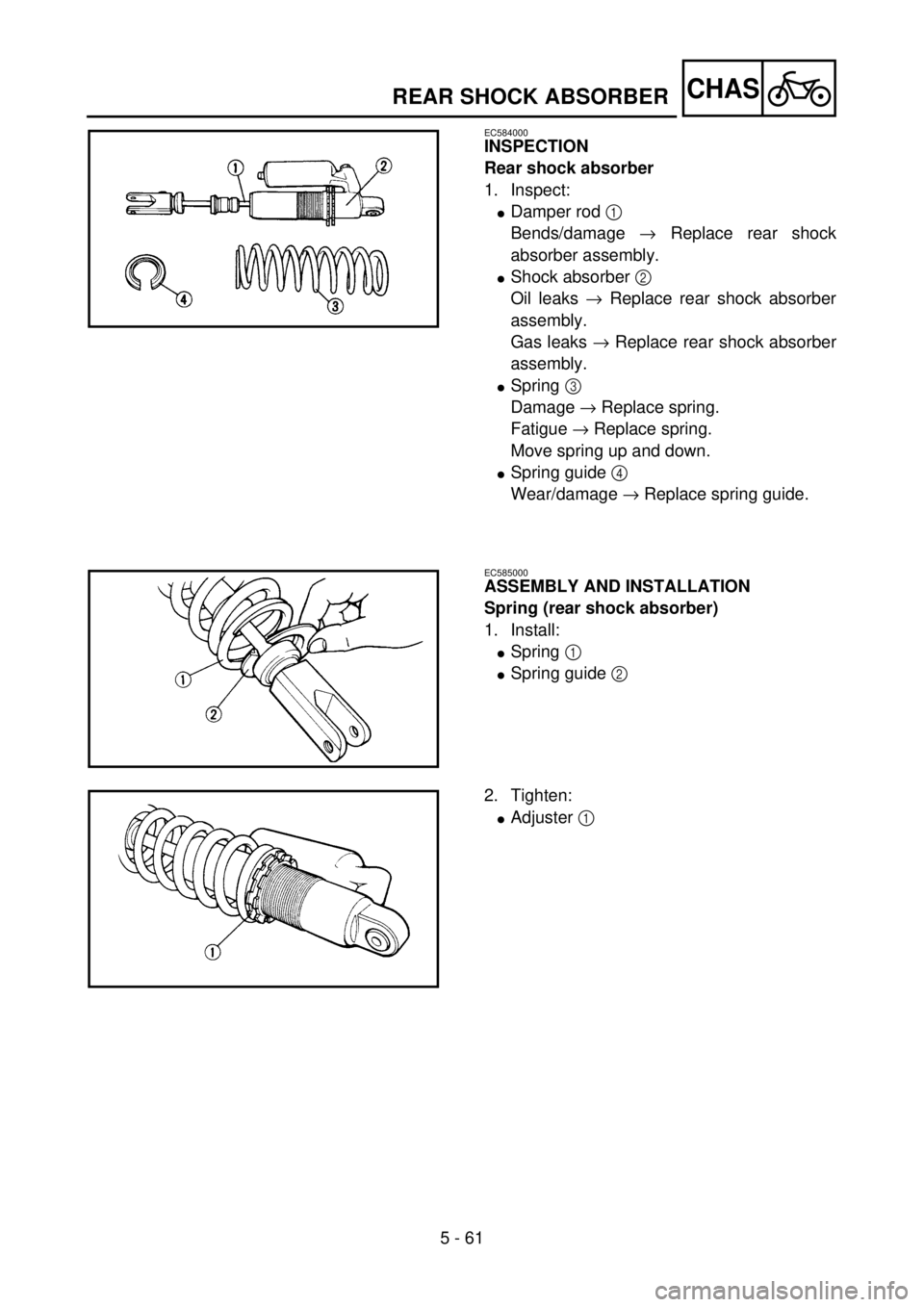 YAMAHA YZ85 2002 Owners Manual 5 - 61
CHAS
EC584000
INSPECTION
Rear shock absorber
1. Inspect:
lDamper rod 1
Bends/damage ® Replace rear shock
absorber assembly.
lShock absorber 2
Oil leaks ® Replace rear shock absorber
assembl YAMAHA YZ85 2002 Owners Manual 5 - 61
CHAS
EC584000
INSPECTION
Rear shock absorber
1. Inspect:
lDamper rod 1
Bends/damage ® Replace rear shock
absorber assembly.
lShock absorber 2
Oil leaks ® Replace rear shock absorber
assembl