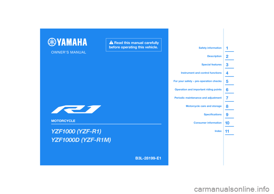 YAMAHA YZF-R1 2022  Owners Manual DIC183
YZF1000 (YZF-R1)
YZF1000D (YZF-R1M)
1
2
3
4
5
6
7
8
9
10
11
B3L-28199-E1
Read this manual carefully 
before operating this vehicle.
MOTORCYCLE
OWNER’S MANUAL
Speciﬁcations
Consumer informat