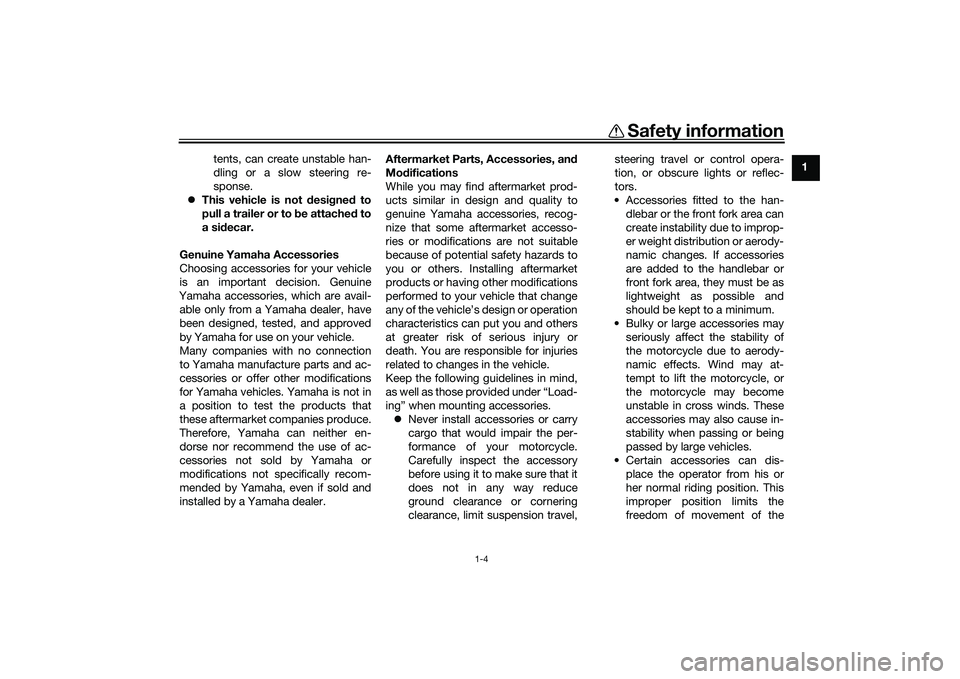 YAMAHA YZF-R1M 2022  Owners Manual Safety information
1-4
1
tents, can create unstable han-
dling or a slow steering re-
sponse.
 This vehicle is not  desi gne d to
pull a trailer or to  be attached  to
a si decar.
Genuine Yamaha Ac