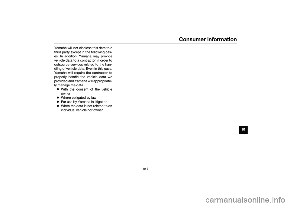 YAMAHA YZF-R1 2022 User Guide Consumer information
10-3
10
Yamaha will not disclose this data to a
third party except in the following cas-
es. In addition, Yamaha may provide
vehicle data to a contractor in order to
outsource ser YAMAHA YZF-R1 2022 User Guide Consumer information
10-3
10
Yamaha will not disclose this data to a
third party except in the following cas-
es. In addition, Yamaha may provide
vehicle data to a contractor in order to
outsource ser