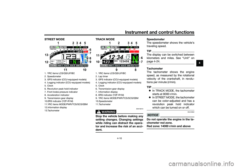 YAMAHA YZF-R1 2022 Owners Manual Instrument and control functions
4-10
4
STREET MODE TRACK MODE
WARNING
EWA18210
Stop the vehicle
before makin g any
settin g chan ges. Chan gin g settin gs
while ri din g can distract the opera-
tor YAMAHA YZF-R1 2022 Owners Manual Instrument and control functions
4-10
4
STREET MODE TRACK MODE
WARNING
EWA18210
Stop the vehicle
before makin g any
settin g chan ges. Chan gin g settin gs
while ri din g can distract the opera-
tor
