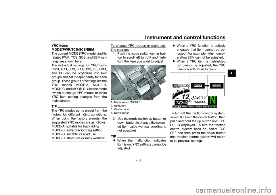 YAMAHA YZF-R1M 2022 Owners Guide Instrument and control functions
4-12
4
YRC items 
MODE/PWR/TCS/SCS/EBM
The current MODE (YRC mode) and its
related PWR, TCS, SCS, and EBM set-
tings are shown here.
The individual settings for YRC it