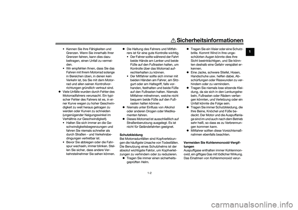 YAMAHA YZF-R1 2022  Betriebsanleitungen (in German) Sicherheitsinformationen
1-2
1
• Kennen Sie Ihre Fähigkeiten und 
Grenzen. Wenn Sie innerhalb Ihrer 
Grenzen fahren, kann dies dazu 
beitragen, einen Unfall zu vermei-
den.
• Wir empfehlen Ihnen,