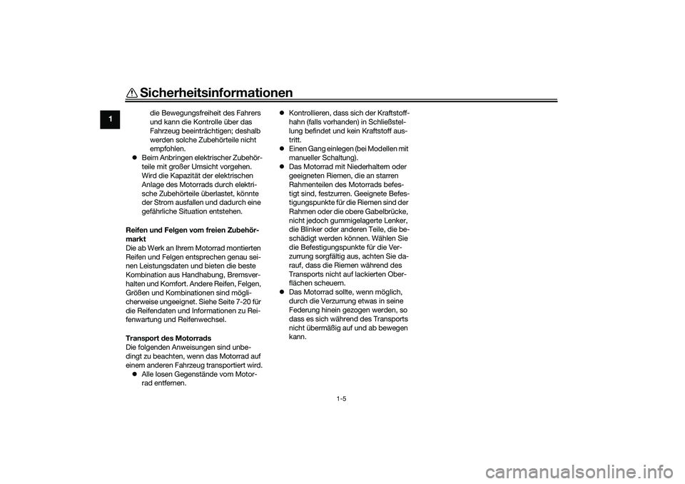 YAMAHA YZF-R1M 2022 Betriebsanleitungen (in German) Sicherheitsinformationen
1-5
1
die Bewegungsfreiheit des Fahrers
und kann die Kontrolle über das
Fahrzeug beeinträchtigen; deshalb
werden solche Zubehörteile nicht
empfohlen.
Beim Anbringen YAMAHA YZF-R1M 2022 Betriebsanleitungen (in German) Sicherheitsinformationen
1-5
1
die Bewegungsfreiheit des Fahrers
und kann die Kontrolle über das
Fahrzeug beeinträchtigen; deshalb
werden solche Zubehörteile nicht
empfohlen.
Beim Anbringen