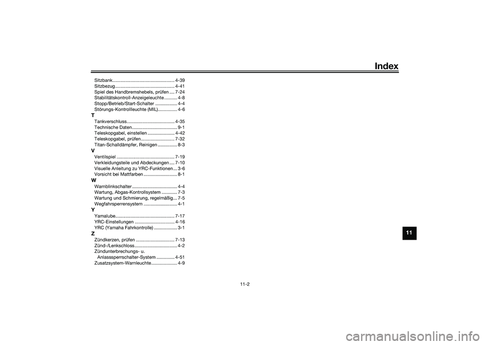 YAMAHA YZF-R1 2022  Betriebsanleitungen (in German) Index
11-2
11
Sitzbank................................................ 4-39
Sitzbezug .............................................. 4-41
Spiel des Handbremshebels, prüfen .... 7-24
Stabilitätskontr