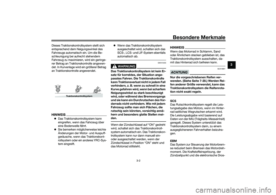 YAMAHA YZF-R1M 2022 Betriebsanleitungen (in German) Besondere Merkmale
3-2
3
Dieses Traktionskontrollsystem stellt sich
entsprechend dem Neigungswinkel des
Fahrzeugs automatisch ein. Um die Be-
schleunigung bei aufrecht stehendem
Fahrzeug zu maximie YAMAHA YZF-R1M 2022 Betriebsanleitungen (in German) Besondere Merkmale
3-2
3
Dieses Traktionskontrollsystem stellt sich
entsprechend dem Neigungswinkel des
Fahrzeugs automatisch ein. Um die Be-
schleunigung bei aufrecht stehendem
Fahrzeug zu maximie