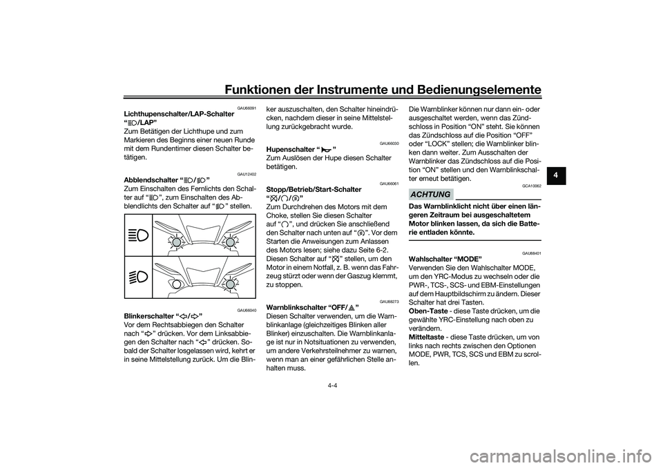 YAMAHA YZF-R1M 2022 Betriebsanleitungen (in German) Funktionen der Instrumente und Bedienungselemente
4-4
4
GAU66091
Lichthupenschalter/LAP-Schalter
“/LAP”
Zum Betätigen der Lichthupe und zum
Markieren des Beginns einer neuen Runde
mit dem Rund YAMAHA YZF-R1M 2022 Betriebsanleitungen (in German) Funktionen der Instrumente und Bedienungselemente
4-4
4
GAU66091
Lichthupenschalter/LAP-Schalter
“/LAP”
Zum Betätigen der Lichthupe und zum
Markieren des Beginns einer neuen Runde
mit dem Rund