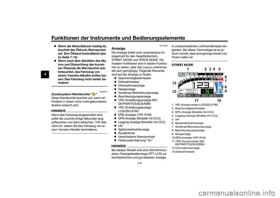 YAMAHA YZF-R1M 2022 Betriebsanleitungen (in German) Funktionen der Instrumente und Bedienungselemente
4-9
4
Wenn der Motoröldruck niedrig ist,
leuchtet das Öldruck-Warnsymbol
auf. Den Ölstand kontrollieren (sie-
he Seite 7-14).
Wenn nach de YAMAHA YZF-R1M 2022 Betriebsanleitungen (in German) Funktionen der Instrumente und Bedienungselemente
4-9
4
Wenn der Motoröldruck niedrig ist,
leuchtet das Öldruck-Warnsymbol
auf. Den Ölstand kontrollieren (sie-
he Seite 7-14).
Wenn nach de