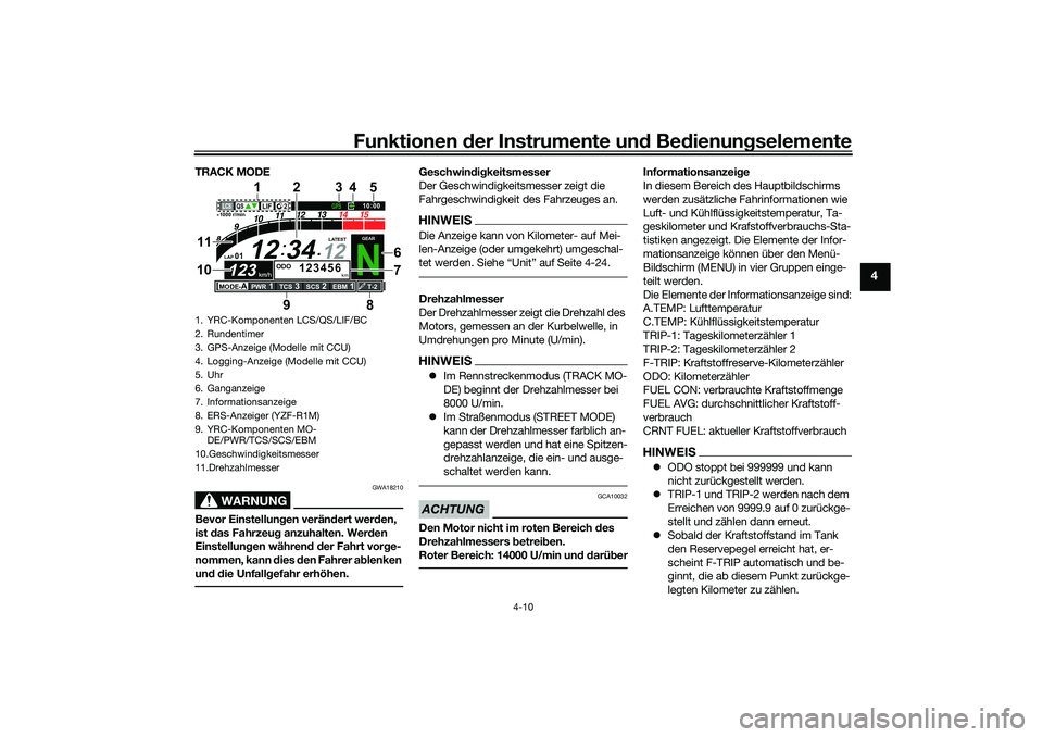 YAMAHA YZF-R1M 2022 Betriebsanleitungen (in German) Funktionen der Instrumente und Bedienungselemente
4-10
4
TRACK MODE
WARNUNG
GWA18210
Bevor Einstellungen verändert werden,
ist das Fahrzeug anzuhalten. Werden
Einstellungen während der Fahrt vorge YAMAHA YZF-R1M 2022 Betriebsanleitungen (in German) Funktionen der Instrumente und Bedienungselemente
4-10
4
TRACK MODE
WARNUNG
GWA18210
Bevor Einstellungen verändert werden,
ist das Fahrzeug anzuhalten. Werden
Einstellungen während der Fahrt vorge