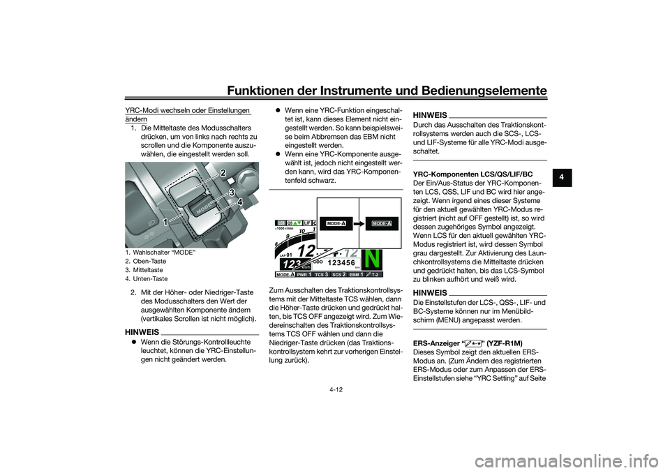 YAMAHA YZF-R1M 2022 Betriebsanleitungen (in German) Funktionen der Instrumente und Bedienungselemente
4-12
4
YRC-Modi wechseln oder Einstellungen ändern1. Die Mitteltaste des Modusschalters
drücken, um von links nach rechts zu
scrollen und die Komp YAMAHA YZF-R1M 2022 Betriebsanleitungen (in German) Funktionen der Instrumente und Bedienungselemente
4-12
4
YRC-Modi wechseln oder Einstellungen ändern1. Die Mitteltaste des Modusschalters
drücken, um von links nach rechts zu
scrollen und die Komp
