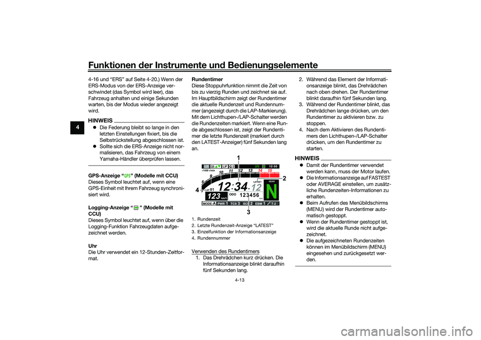 YAMAHA YZF-R1M 2022 Betriebsanleitungen (in German) Funktionen der Instrumente und Bedienungselemente
4-13
4
4-16 und “ERS” auf Seite 4-20.) Wenn der
ERS-Modus von der ERS-Anzeige ver-
schwindet (das Symbol wird leer), das
Fahrzeug anhalten und e YAMAHA YZF-R1M 2022 Betriebsanleitungen (in German) Funktionen der Instrumente und Bedienungselemente
4-13
4
4-16 und “ERS” auf Seite 4-20.) Wenn der
ERS-Modus von der ERS-Anzeige ver-
schwindet (das Symbol wird leer), das
Fahrzeug anhalten und e