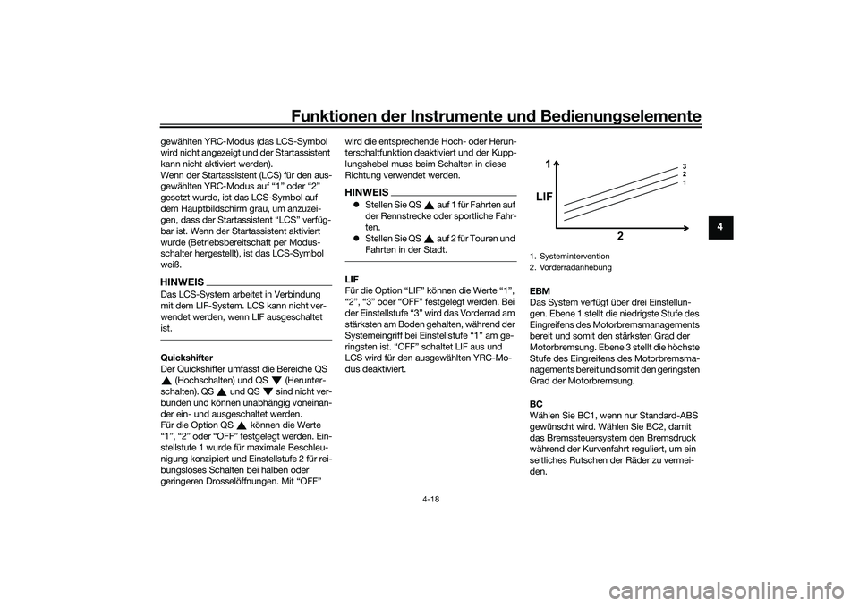 YAMAHA YZF-R1M 2022 Betriebsanleitungen (in German) Funktionen der Instrumente und Bedienungselemente
4-18
4
gewählten YRC-Modus (das LCS-Symbol
wird nicht angezeigt und der Startassistent
kann nicht aktiviert werden).
Wenn der Startassistent (LCS) YAMAHA YZF-R1M 2022 Betriebsanleitungen (in German) Funktionen der Instrumente und Bedienungselemente
4-18
4
gewählten YRC-Modus (das LCS-Symbol
wird nicht angezeigt und der Startassistent
kann nicht aktiviert werden).
Wenn der Startassistent (LCS)