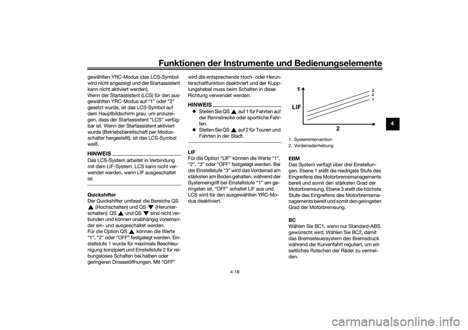 YAMAHA YZF-R1 2022  Betriebsanleitungen (in German) Funktionen der Instrumente und Bedienungselemente
4-18
4
gewählten YRC-Modus (das LCS-Symbol 
wird nicht angezeigt und der Startassistent 
kann nicht aktiviert werden).
Wenn der Startassistent (LCS) 