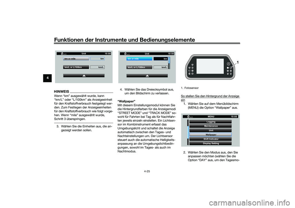 YAMAHA YZF-R1 2022  Betriebsanleitungen (in German) Funktionen der Instrumente und Bedienungselemente
4-25
4
HINWEISWenn “km” ausgewählt wurde, kann 
“km/L” oder “L/100km” als Anzeigeeinheit 
für den Kraftstoffverbrauch festgelegt wer-
de