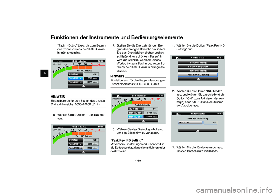YAMAHA YZF-R1 2022 Betriebsanleitungen (in German) Funktionen der Instrumente und Bedienungselemente
4-29
4
“Tach IND 2nd” (bzw. bis zum Beginn
des roten Bereichs bei 14000 U/min)
in grün angezeigt.
HINWEISEinstellbereich für den Beginn des gr YAMAHA YZF-R1 2022 Betriebsanleitungen (in German) Funktionen der Instrumente und Bedienungselemente
4-29
4
“Tach IND 2nd” (bzw. bis zum Beginn
des roten Bereichs bei 14000 U/min)
in grün angezeigt.
HINWEISEinstellbereich für den Beginn des gr