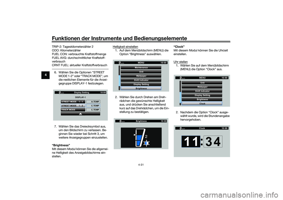 YAMAHA YZF-R1 2022 Betriebsanleitungen (in German) Funktionen der Instrumente und Bedienungselemente
4-31
4
TRIP-2: Tageskilometerzähler 2
ODO: Kilometerzähler
FUEL CON: verbrauchte Kraftstoffmenge
FUEL AVG: durchschnittlicher Kraftstoff-
verbrauch
YAMAHA YZF-R1 2022 Betriebsanleitungen (in German) Funktionen der Instrumente und Bedienungselemente
4-31
4
TRIP-2: Tageskilometerzähler 2
ODO: Kilometerzähler
FUEL CON: verbrauchte Kraftstoffmenge
FUEL AVG: durchschnittlicher Kraftstoff-
verbrauch