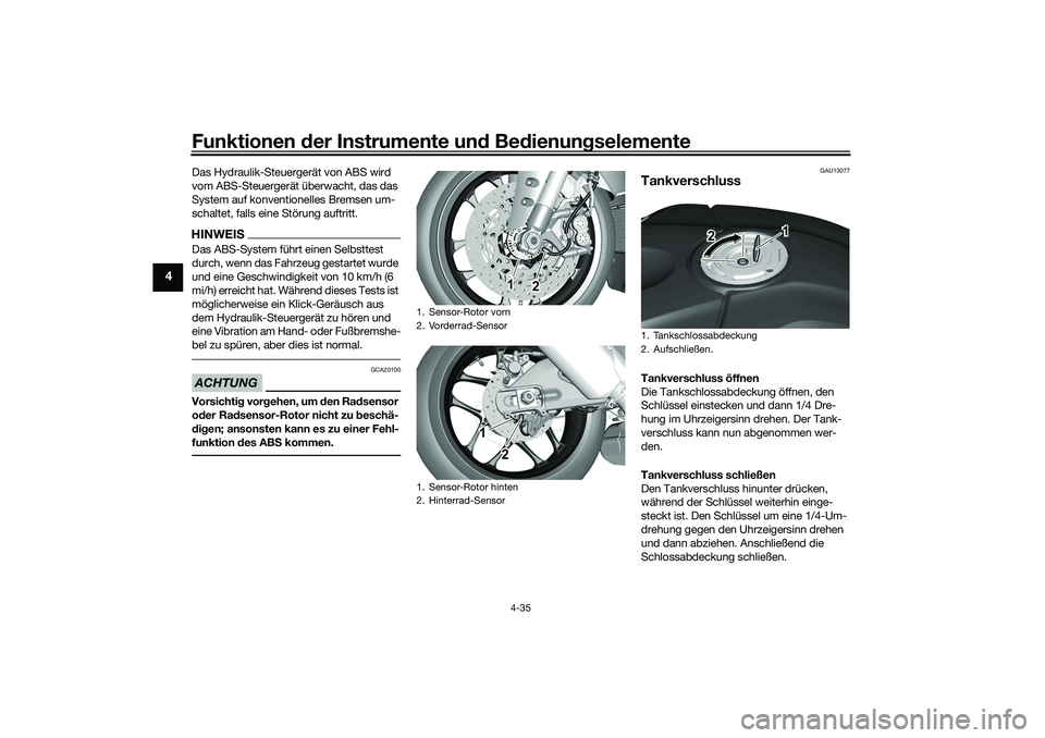 YAMAHA YZF-R1 2022 Betriebsanleitungen (in German) Funktionen der Instrumente und Bedienungselemente
4-35
4
Das Hydraulik-Steuergerät von ABS wird
vom ABS-Steuergerät überwacht, das das
System auf konventionelles Bremsen um-
schaltet, falls eine YAMAHA YZF-R1 2022 Betriebsanleitungen (in German) Funktionen der Instrumente und Bedienungselemente
4-35
4
Das Hydraulik-Steuergerät von ABS wird
vom ABS-Steuergerät überwacht, das das
System auf konventionelles Bremsen um-
schaltet, falls eine