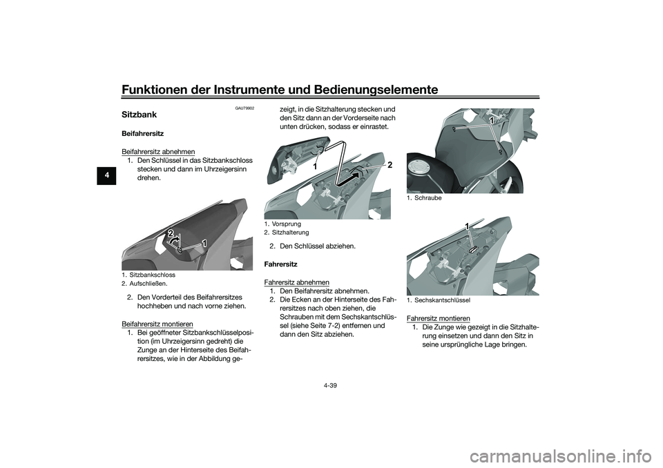 YAMAHA YZF-R1 2022 Betriebsanleitungen (in German) Funktionen der Instrumente und Bedienungselemente
4-39
4
GAU79902
SitzbankBeifahrersitz
Beifahrersitz abnehmen1. Den Schlüssel in das Sitzbankschloss
stecken und dann im Uhrzeigersinn
drehen.
2. De YAMAHA YZF-R1 2022 Betriebsanleitungen (in German) Funktionen der Instrumente und Bedienungselemente
4-39
4
GAU79902
SitzbankBeifahrersitz
Beifahrersitz abnehmen1. Den Schlüssel in das Sitzbankschloss
stecken und dann im Uhrzeigersinn
drehen.
2. De