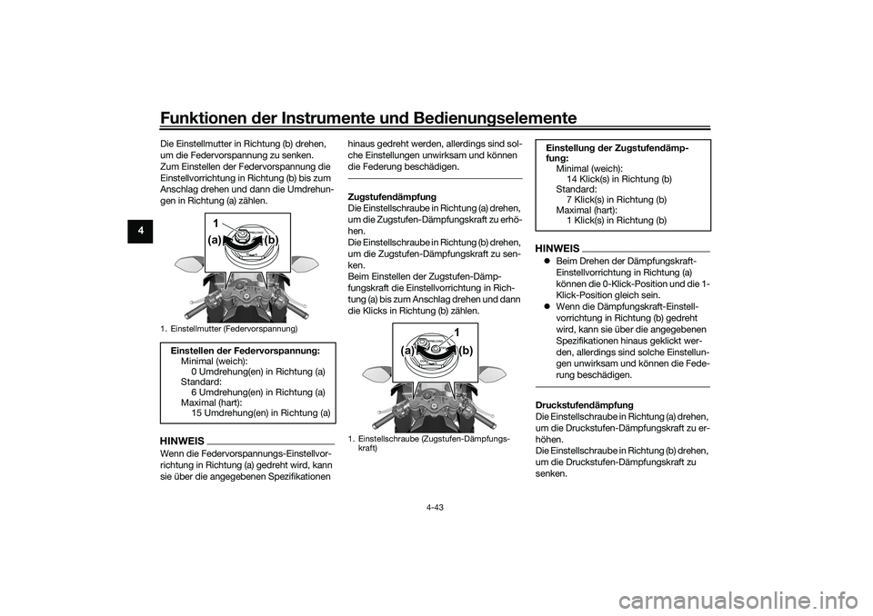 YAMAHA YZF-R1 2022 Betriebsanleitungen (in German) Funktionen der Instrumente und Bedienungselemente
4-43
4
Die Einstellmutter in Richtung (b) drehen,
um die Federvorspannung zu senken.
Zum Einstellen der Federvorspannung die
Einstellvorrichtung in YAMAHA YZF-R1 2022 Betriebsanleitungen (in German) Funktionen der Instrumente und Bedienungselemente
4-43
4
Die Einstellmutter in Richtung (b) drehen,
um die Federvorspannung zu senken.
Zum Einstellen der Federvorspannung die
Einstellvorrichtung in