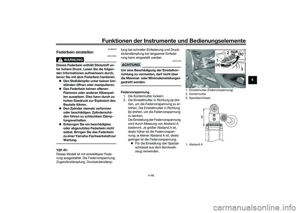 YAMAHA YZF-R1 2022 Betriebsanleitungen (in German) Funktionen der Instrumente und Bedienungselemente
4-46
4
GAU66499
Federbein einstellen
WARNUNG
GWA10222
Dieses Federbein enthält Stickstoff un-
ter hohem Druck. Lesen Sie die folgen-
den Informatione YAMAHA YZF-R1 2022 Betriebsanleitungen (in German) Funktionen der Instrumente und Bedienungselemente
4-46
4
GAU66499
Federbein einstellen
WARNUNG
GWA10222
Dieses Federbein enthält Stickstoff un-
ter hohem Druck. Lesen Sie die folgen-
den Informatione