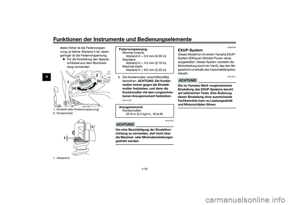 YAMAHA YZF-R1 2022  Betriebsanleitungen (in German) Funktionen der Instrumente und Bedienungselemente
4-49
4
desto höher ist die Federvorspan-
nung; je kleiner Abstand A ist, desto 
geringer ist die Federvorspannung.
 Für die Einstellung den Spezi