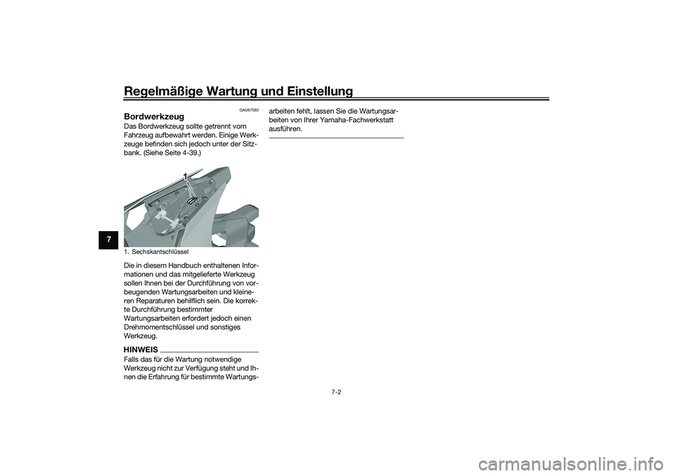 YAMAHA YZF-R1 2022  Betriebsanleitungen (in German) Regelmäßige Wartung und Einstellung
7-2
7
GAU67092
BordwerkzeugDas Bordwerkzeug sollte getrennt vom 
Fahrzeug aufbewahrt werden. Einige Werk-
zeuge befinden sich jedoch unter der Sitz-
bank. (Siehe 