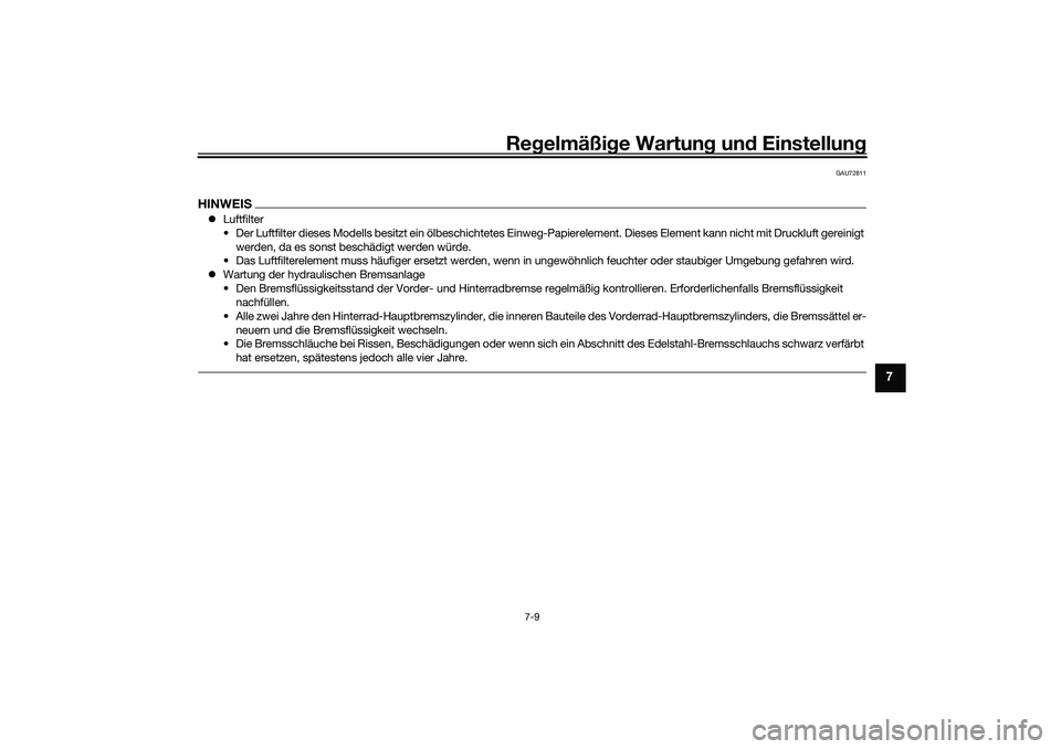 YAMAHA YZF-R1 2022 Betriebsanleitungen (in German) Regelmäßige Wartung und Einstellung
7-9
7
GAU72811
HINWEISLuftfilter
• Der Luftfilter dieses Modells besitzt ein ölbeschichtetes Einweg-Papierelement. Dieses Element kann nicht mit Druckluft g YAMAHA YZF-R1 2022 Betriebsanleitungen (in German) Regelmäßige Wartung und Einstellung
7-9
7
GAU72811
HINWEISLuftfilter
• Der Luftfilter dieses Modells besitzt ein ölbeschichtetes Einweg-Papierelement. Dieses Element kann nicht mit Druckluft g