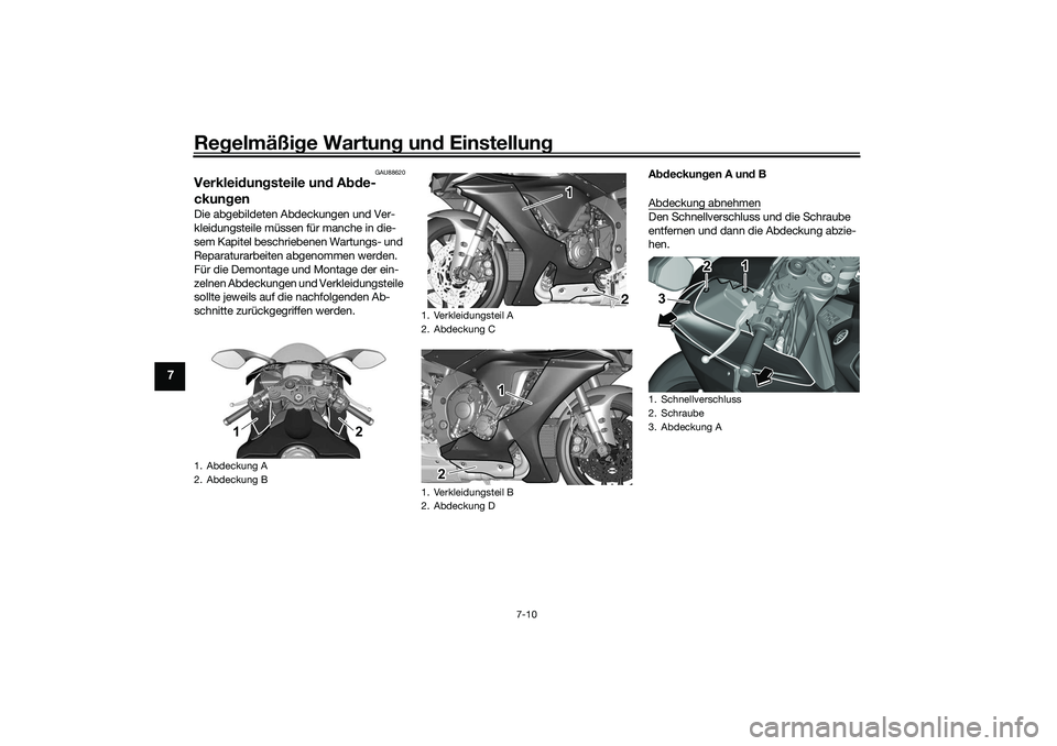 YAMAHA YZF-R1 2022 Betriebsanleitungen (in German) Regelmäßige Wartung und Einstellung
7-10
7
GAU88620
Verkleidungsteile und Abde-
ckungenDie abgebildeten Abdeckungen und Ver-
kleidungsteile müssen für manche in die-
sem Kapitel beschriebenen Wart YAMAHA YZF-R1 2022 Betriebsanleitungen (in German) Regelmäßige Wartung und Einstellung
7-10
7
GAU88620
Verkleidungsteile und Abde-
ckungenDie abgebildeten Abdeckungen und Ver-
kleidungsteile müssen für manche in die-
sem Kapitel beschriebenen Wart
