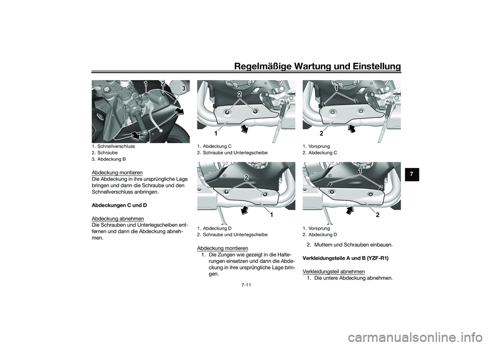 YAMAHA YZF-R1 2022 Betriebsanleitungen (in German) Regelmäßige Wartung und Einstellung
7-11
7
Abdeckung montierenDie Abdeckung in ihre ursprüngliche Lage
bringen und dann die Schraube und den
Schnellverschluss anbringen.
Abdeckungen C und D
Abdec YAMAHA YZF-R1 2022 Betriebsanleitungen (in German) Regelmäßige Wartung und Einstellung
7-11
7
Abdeckung montierenDie Abdeckung in ihre ursprüngliche Lage
bringen und dann die Schraube und den
Schnellverschluss anbringen.
Abdeckungen C und D
Abdec