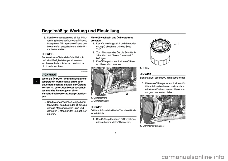 YAMAHA YZF-R1 2022 Betriebsanleitungen (in German) Regelmäßige Wartung und Einstellung
7-16
7
8. Den Motor anlassen und einige Minu-ten lang im Leerlaufbetrieb auf Öllecks
überprüfen. Tritt irgendwo Öl aus, den
Motor sofort ausschalten und die YAMAHA YZF-R1 2022 Betriebsanleitungen (in German) Regelmäßige Wartung und Einstellung
7-16
7
8. Den Motor anlassen und einige Minu-ten lang im Leerlaufbetrieb auf Öllecks
überprüfen. Tritt irgendwo Öl aus, den
Motor sofort ausschalten und die