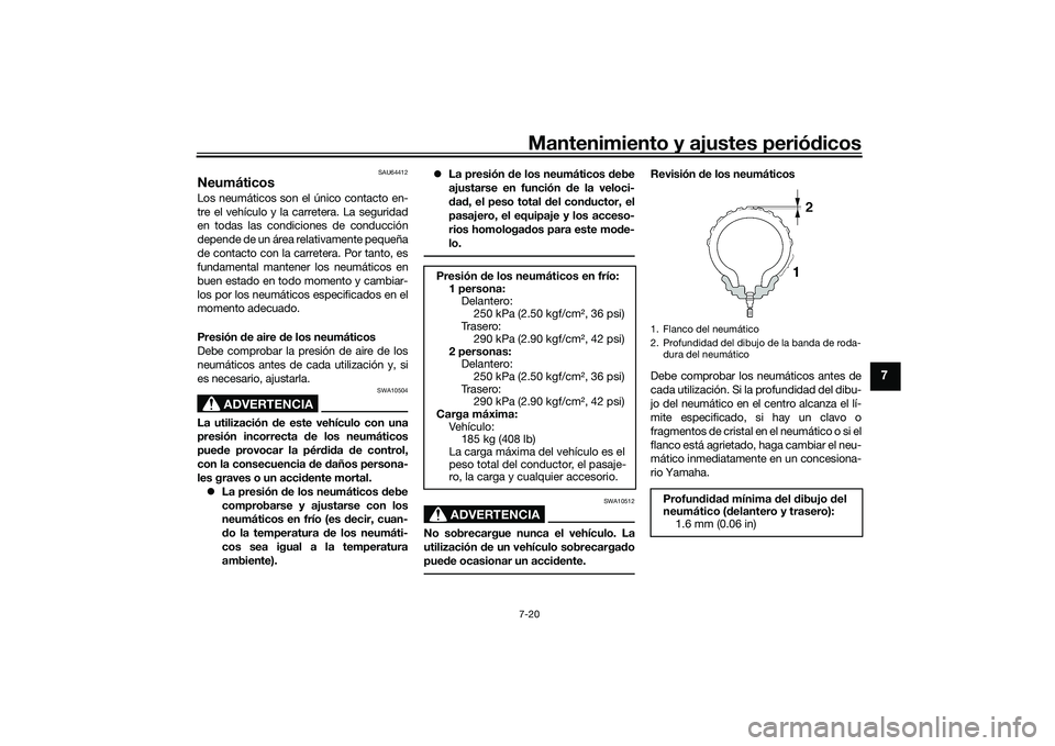 YAMAHA YZF-R1M 2022  Manuale de Empleo (in Spanish) Mantenimiento y ajustes periódicos7-20
7
SAU64412
NeumáticosLos neumáticos son el único contacto en-
tre el vehículo y la carretera. La seguridad
en todas las condiciones de conducción
depende d