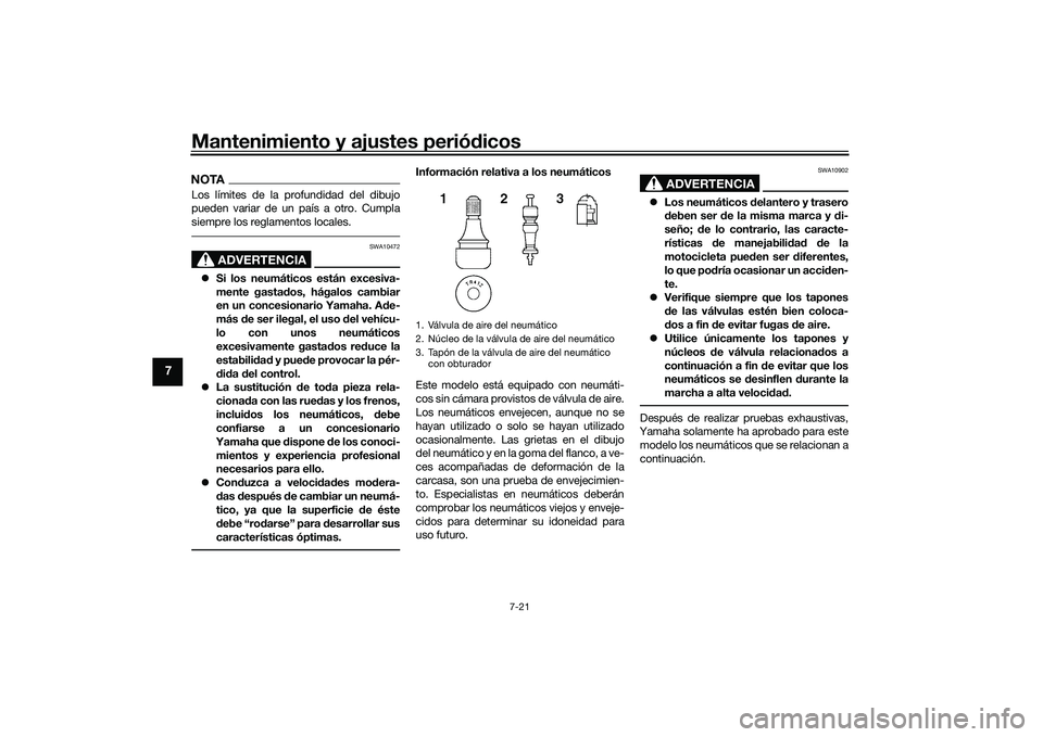 YAMAHA YZF-R1M 2022  Manuale de Empleo (in Spanish) Mantenimiento y ajustes periódicos
7-21
7
NOTALos límites de la profundidad del dibujo
pueden variar de un país a otro. Cumpla
siempre los reglamentos locales.
ADVERTENCIA
SWA10472
Si los neumá