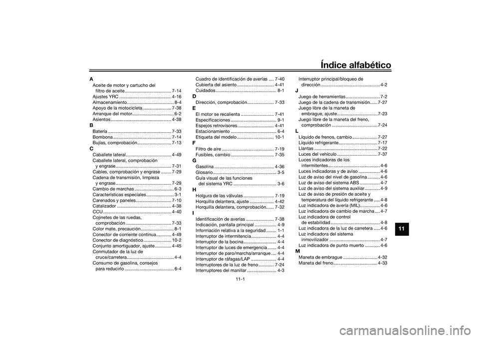 YAMAHA YZF-R1M 2022  Manuale de Empleo (in Spanish) 11-1
11
Índice alfabético
AAceite de motor y cartucho del filtro de aceite..................................... 7-14
Ajustes YRC ......................................... 4-16
Almacenamiento .......
