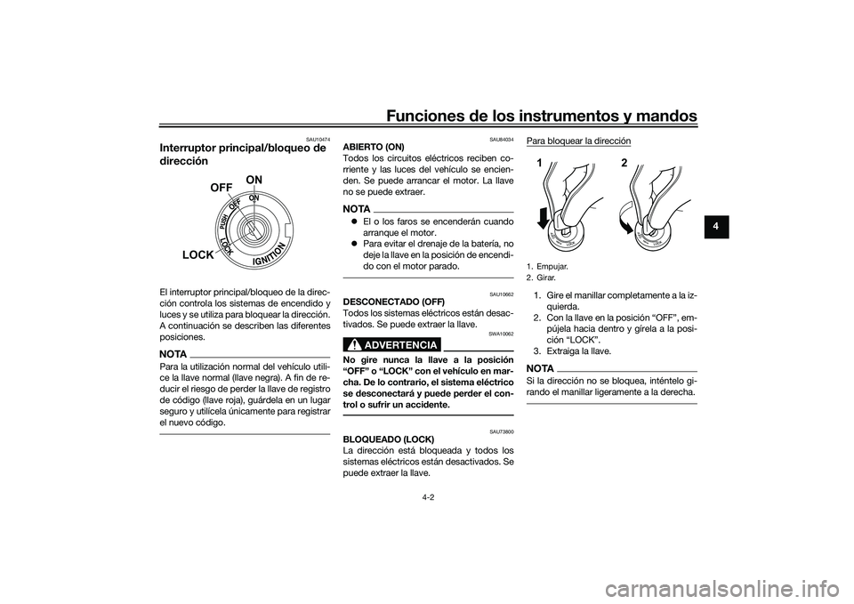 YAMAHA YZF-R1M 2022  Manuale de Empleo (in Spanish) Funciones de los instrumentos y mandos
4-2
4
SAU10474
Interruptor principal/bloqueo de 
direcciónEl interruptor principal/bloqueo de la direc-
ción controla los sistemas de encendido y
luces y se ut