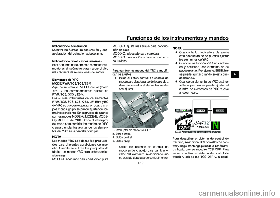 YAMAHA YZF-R1 2022  Manuale de Empleo (in Spanish) Funciones de los instrumentos y mandos
4-12
4
Indicador de aceleración
Muestra las fuerzas de aceleración y des-
aceleración del vehículo hacia delante.
Indicador de revoluciones máximas
Esta peq