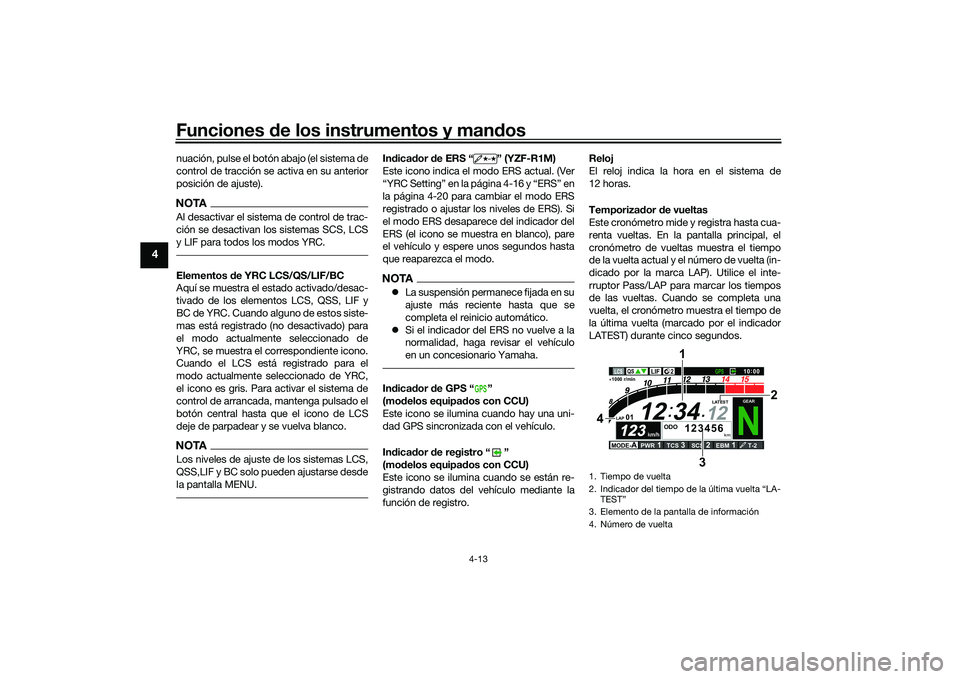 YAMAHA YZF-R1M 2022  Manuale de Empleo (in Spanish) Funciones de los instrumentos y mandos
4-13
4
nuación, pulse el botón abajo (el sistema de
control de tracción se activa en su anterior
posición de ajuste).NOTAAl desactivar el sistema de control 