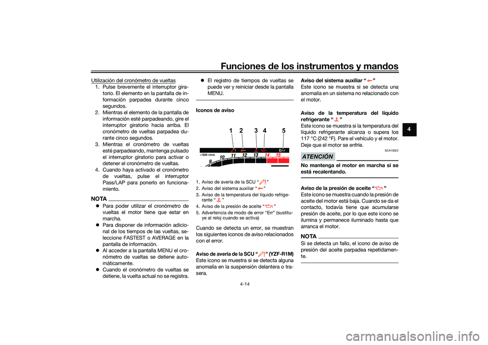 YAMAHA YZF-R1M 2022  Manuale de Empleo (in Spanish) Funciones de los instrumentos y mandos
4-14
4
Utilización del cronómetro de vueltas1. Pulse brevemente el interruptor gira-torio. El elemento en la pantalla de in-
formación parpadea durante cinco
