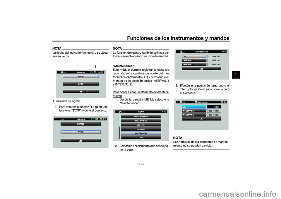 YAMAHA YZF-R1 2022  Manuale de Empleo (in Spanish) Funciones de los instrumentos y mandos
4-24
4
NOTALa flecha del indicador de registro se visua-
liza en verde.3. Para detener la función “Logging”, se-leccione “STOP” o quite el contacto.
NOT