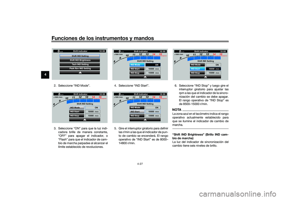 YAMAHA YZF-R1M 2022  Manuale de Empleo (in Spanish) Funciones de los instrumentos y mandos
4-27
4
2. Seleccione “IND Mode”.
3. Seleccione “ON” para que la luz indi-cadora brille de manera constante,
“OFF” para apagar el indicador, o
“Flas