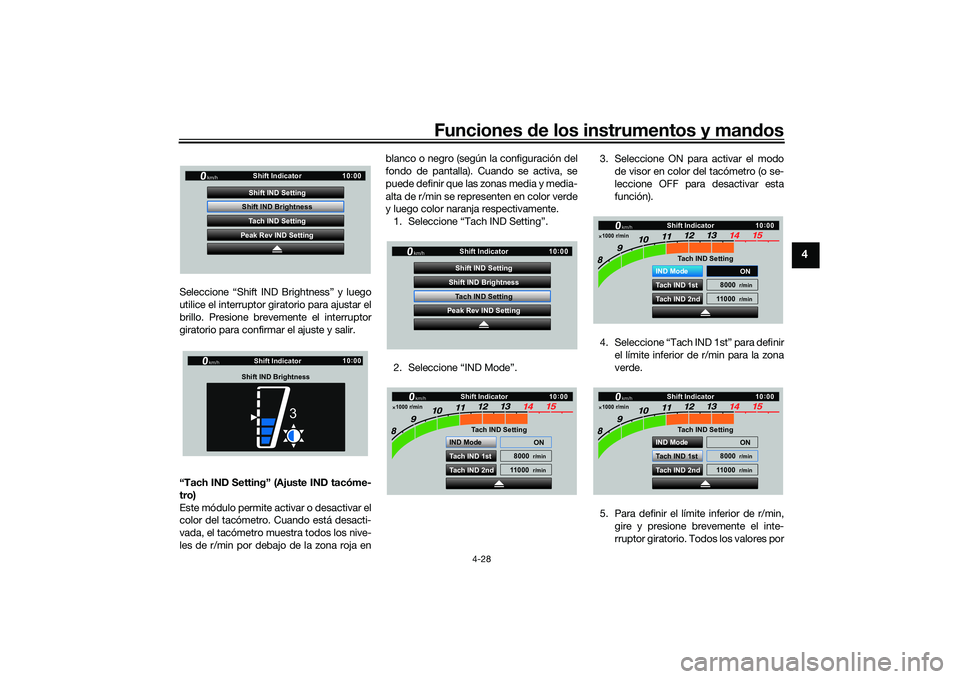 YAMAHA YZF-R1M 2022  Manuale de Empleo (in Spanish) Funciones de los instrumentos y mandos
4-28
4
Seleccione “Shift IND Brightness” y luego
utilice el interruptor giratorio para ajustar el
brillo. Presione brevemente el interruptor
giratorio para c