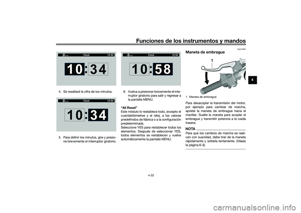 YAMAHA YZF-R1M 2022  Manuale de Empleo (in Spanish) Funciones de los instrumentos y mandos
4-32
4
4. Se resaltará la cifra de los minutos.
5. Para definir los minutos, gire y presio-ne brevemente el interruptor giratorio. 6. Vuelva a presionar breveme