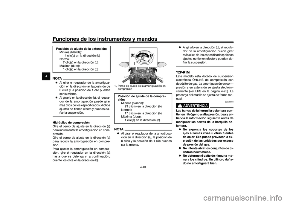 YAMAHA YZF-R1M 2022 Manuale de Empleo (in Spanish) Funciones de los instrumentos y mandos
4-43
4
NOTAAl girar el regulador de la amortigua-
ción en la dirección (a), la posición de
0 clics y la posición de 1 clic pueden
ser la misma.
Al gir YAMAHA YZF-R1M 2022 Manuale de Empleo (in Spanish) Funciones de los instrumentos y mandos
4-43
4
NOTAAl girar el regulador de la amortigua-
ción en la dirección (a), la posición de
0 clics y la posición de 1 clic pueden
ser la misma.
Al gir