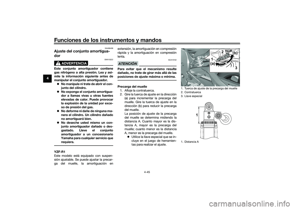 YAMAHA YZF-R1M 2022 Manuale de Empleo (in Spanish) Funciones de los instrumentos y mandos
4-45
4
SAU66499
Ajuste del conjunto amortigua-
dor
ADVERTENCIA
SWA10222
Este conjunto amortiguador contiene
gas nitrógeno a alta presión. Lea y asi-
mile la in YAMAHA YZF-R1M 2022 Manuale de Empleo (in Spanish) Funciones de los instrumentos y mandos
4-45
4
SAU66499
Ajuste del conjunto amortigua-
dor
ADVERTENCIA
SWA10222
Este conjunto amortiguador contiene
gas nitrógeno a alta presión. Lea y asi-
mile la in