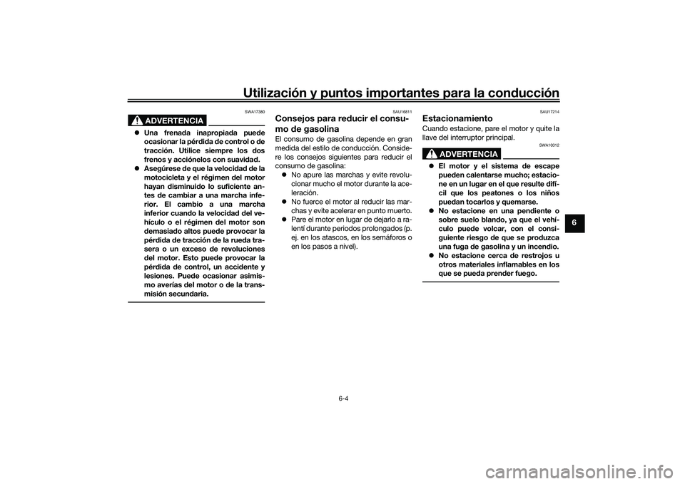 YAMAHA YZF-R1M 2022 Manuale de Empleo (in Spanish) Utilización y puntos importantes para la conducción
6-4
6
ADVERTENCIA
SWA17380
Una frenada inapropiada puede
ocasionar la pérdida de control o de
tracción. Utilice siempre los dos
frenos y acci YAMAHA YZF-R1M 2022 Manuale de Empleo (in Spanish) Utilización y puntos importantes para la conducción
6-4
6
ADVERTENCIA
SWA17380
Una frenada inapropiada puede
ocasionar la pérdida de control o de
tracción. Utilice siempre los dos
frenos y acci