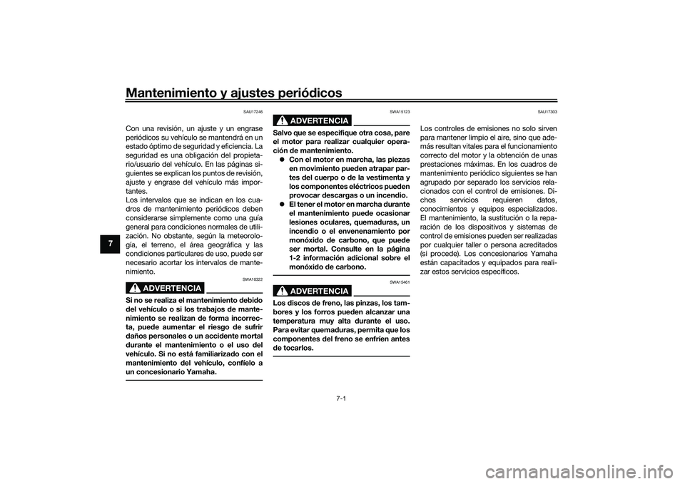 YAMAHA YZF-R1M 2022 Manuale de Empleo (in Spanish) Mantenimiento y ajustes periódicos
7-1
7
SAU17246
Con una revisión, un ajuste y un engrase
periódicos su vehículo se mantendrá en un
estado óptimo de seguridad y eficiencia. La
seguridad es una YAMAHA YZF-R1M 2022 Manuale de Empleo (in Spanish) Mantenimiento y ajustes periódicos
7-1
7
SAU17246
Con una revisión, un ajuste y un engrase
periódicos su vehículo se mantendrá en un
estado óptimo de seguridad y eficiencia. La
seguridad es una