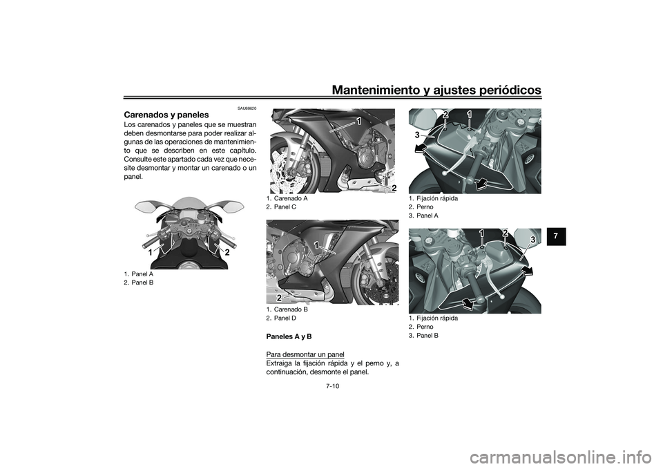 YAMAHA YZF-R1 2022 Manuale de Empleo (in Spanish) Mantenimiento y ajustes periódicos7-10
7
SAU88620
Carenados y panelesLos carenados y paneles que se muestran
deben desmontarse para poder realizar al-
gunas de las operaciones de mantenimien-
to que YAMAHA YZF-R1 2022 Manuale de Empleo (in Spanish) Mantenimiento y ajustes periódicos7-10
7
SAU88620
Carenados y panelesLos carenados y paneles que se muestran
deben desmontarse para poder realizar al-
gunas de las operaciones de mantenimien-
to que