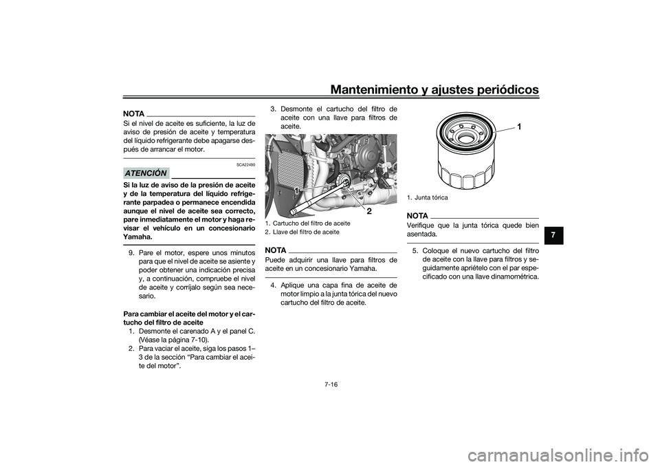 YAMAHA YZF-R1 2022 Manuale de Empleo (in Spanish) Mantenimiento y ajustes periódicos7-16
7
NOTASi el nivel de aceite es suficiente, la luz de
aviso de presión de aceite y temperatura
del líquido refrigerante debe apagarse des-
pués de arrancar el YAMAHA YZF-R1 2022 Manuale de Empleo (in Spanish) Mantenimiento y ajustes periódicos7-16
7
NOTASi el nivel de aceite es suficiente, la luz de
aviso de presión de aceite y temperatura
del líquido refrigerante debe apagarse des-
pués de arrancar el