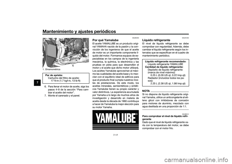 YAMAHA YZF-R1 2022 Manuale de Empleo (in Spanish) Mantenimiento y ajustes periódicos
7-17
7
6. Para llenar el motor de aceite, siga lospasos 4–9 de la sección “Para cam-
biar el aceite del motor”.
7. Monte el carenado y el panel.
SAU85450
Por YAMAHA YZF-R1 2022 Manuale de Empleo (in Spanish) Mantenimiento y ajustes periódicos
7-17
7
6. Para llenar el motor de aceite, siga lospasos 4–9 de la sección “Para cam-
biar el aceite del motor”.
7. Monte el carenado y el panel.
SAU85450
Por