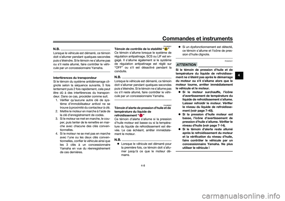 YAMAHA YZF-R1 2022 Notices Demploi (in French) Commandes et instruments
4-8
4
N.B.Lorsque le véhicule est démarré, ce témoin
doit s’allumer pendant quelques secondes
puis s’éteindre. Si le témoin ne s’allume pas
ou s’il reste allumé YAMAHA YZF-R1 2022 Notices Demploi (in French) Commandes et instruments
4-8
4
N.B.Lorsque le véhicule est démarré, ce témoin
doit s’allumer pendant quelques secondes
puis s’éteindre. Si le témoin ne s’allume pas
ou s’il reste allumé