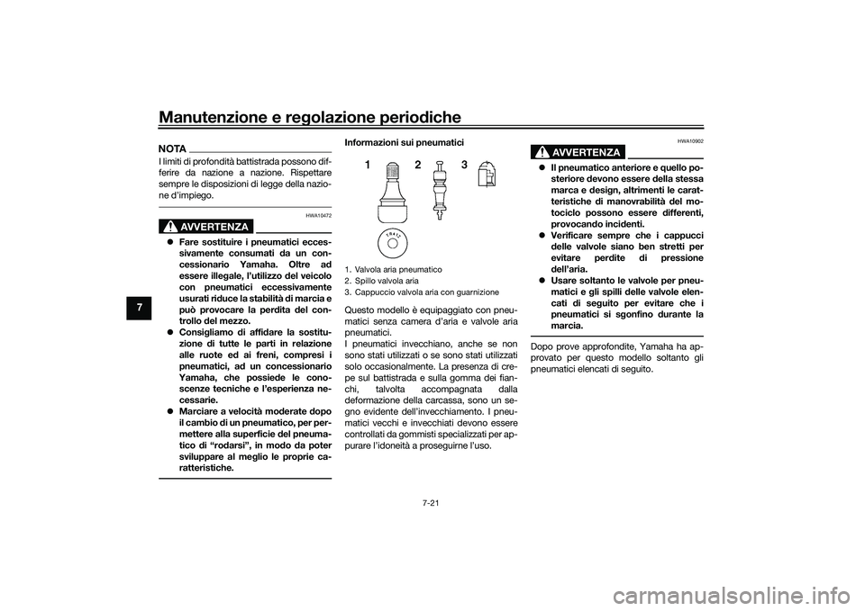 YAMAHA YZF-R1 2022 Manuale duso (in Italian) Manutenzione e regolazione periodiche
7-21
7
NOTAI limiti di profondità battistrada possono dif-
ferire da nazione a nazione. Rispettare
sempre le disposizioni di legge della nazio-
ne d’impiego.
A YAMAHA YZF-R1 2022 Manuale duso (in Italian) Manutenzione e regolazione periodiche
7-21
7
NOTAI limiti di profondità battistrada possono dif-
ferire da nazione a nazione. Rispettare
sempre le disposizioni di legge della nazio-
ne d’impiego.
A
